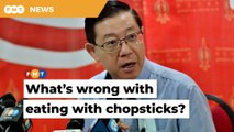 Since when did eating with chopsticks make anyone less Malaysian, Guan Eng asks Dr M