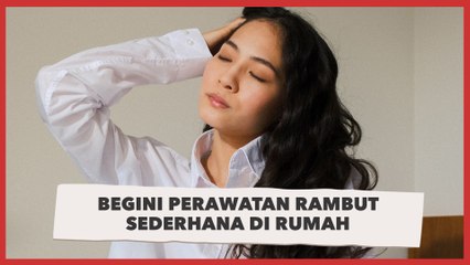 Tak Perlu Hair Care Mahal, Begini Perawatan Rambut Sederhana di Rumah