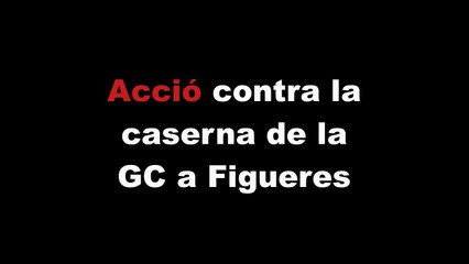 Acció contra la caserna de la GC a Figueres