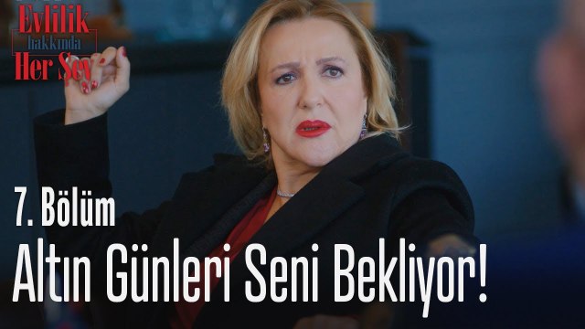 Altın günleri seni bekliyor! - Evlilik Hakkında Her Şey 7. Bölüm
