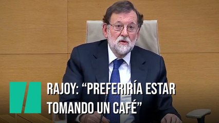 Rajoy, en la comisión de la 'Kitchen': "Preferiría estar tomando un café"