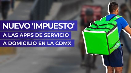 Nuevo 'impuesto' a las apps de servicio a domicilio en la CDMX