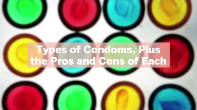 11 Types of Condoms, Plus the Pros and Cons of Each