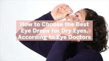 How to Choose the Best Eye Drops for Dry Eyes, According to Eye Doctors