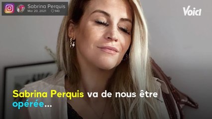 Voici - Sabrina Perquis (Secret Story) de nouveau opérée : elle s'adresse à son corps dans un message poignant