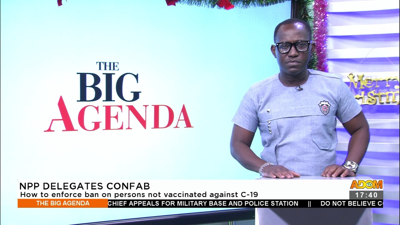 NPP Delegates Confab: How to enforce ban on persons not vaccinated against C-19 – The Big Agenda on Adom TV (13-12-21)
