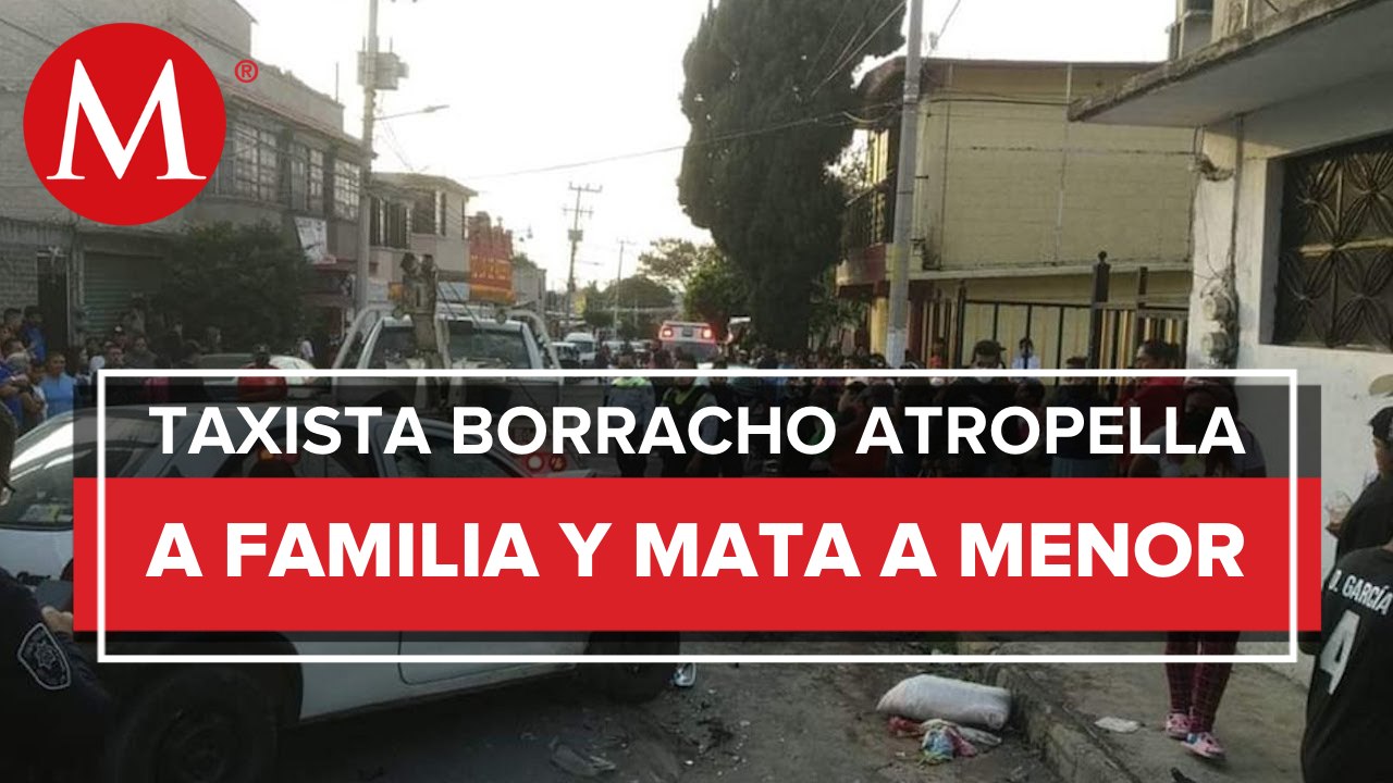 Taxista arrolla a familia y mata a una menor en Chimalhuacán, Estado de México
