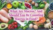 What Are Macros? And Should You Be Counting Macros in Food?