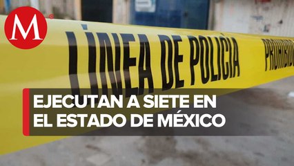 Asesinan a 7 personas en el Estado de México, continúan investigaciones