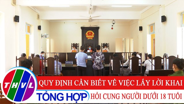 Đời sống pháp luật: Quy định cần biết về việc lấy lời khai, hỏi cung người dưới 18 tuổi