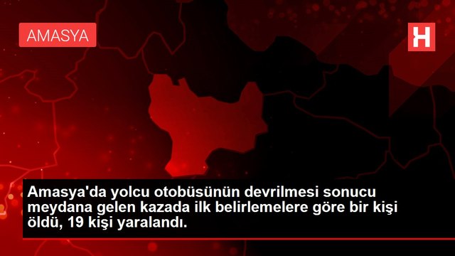 Amasya'da yolcu otobüsünün devrilmesi sonucu meydana gelen kazada ilk belirlemelere göre bir kişi öldü, 19 kişi yaralandı.