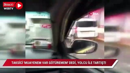 Taksici, “Muayenem var götüremem” dedi, yolcu ile tartıştı