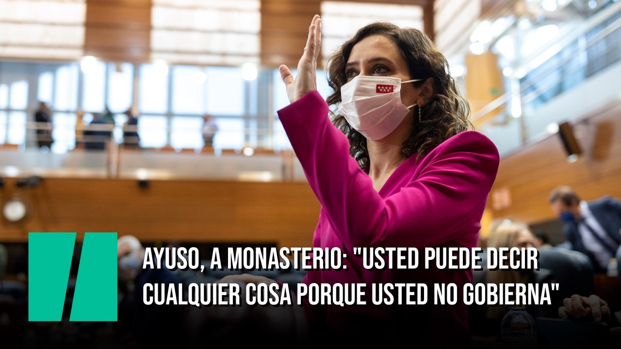 Ayuso, a Monasterio: "Usted puede decir cualquier cosa porque usted no gobierna"
