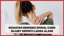 Awas, 4 Kegiatan Ini Juga Bisa Berisiko Spinal Cord Injury Seperti yang Dialami Laura Anna