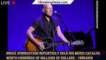 Bruce Springsteen reportedly sold his music catalog worth hundreds of millions of dollars - 1breakin