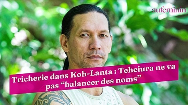 Tricherie dans Koh-Lanta : Teheiura ne va pas “balancer des noms”