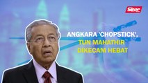 SINAR PM: Angkara 'chopstick', Tun Mahathir dikecam hebat
