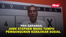 PRN Sarawak: Jame Stephen mahu tumpu pembangunan kebajikan sosial