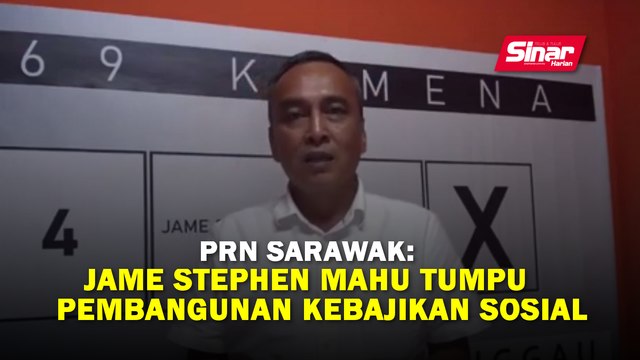 PRN Sarawak: Jame Stephen mahu tumpu pembangunan kebajikan sosial