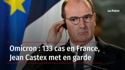 Omicron : 133 cas en France, Jean Castex met en garde