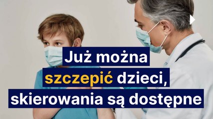 Już można szczepić dzieci, skierowania są dostępne