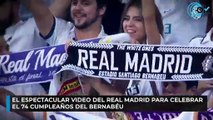 El espectacular video del Real Madrid para celebrar el 74 cumpleaños del Bernabéu