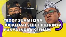 Teddy Suami Lina Jubaedah Sebut Putrinya Punya Indra Keenam