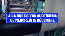 A la une de vos quotidiens ce mercredi 15 décembre