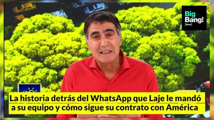 La historia detrás del Whatsapp que Laje le mandó a su equipo y cómo sigue su contrato con América