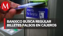 Banxico propone regular cajeros para verificar que no entreguen billetes falsos