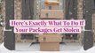 Here’s Exactly What To Do If Your Packages Get Stolen