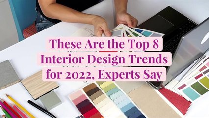 These Are the Top 8 Interior Design Trends for 2022, Experts Say