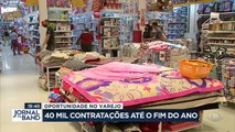 Você já sabe! O Jornal da Band te mostra onde tem vaga. O varejo deve abrir 40 mil postos de trabalho até o fim do ano.