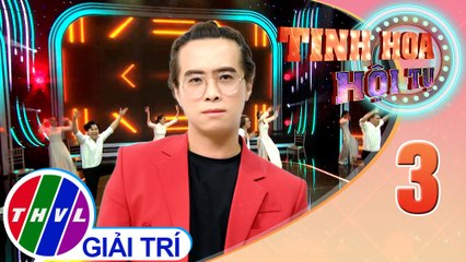 Tinh hoa hội tụ Mùa 3 - Tập 3: Ca cảnh Mối tình đầu - Hồ Khánh Long