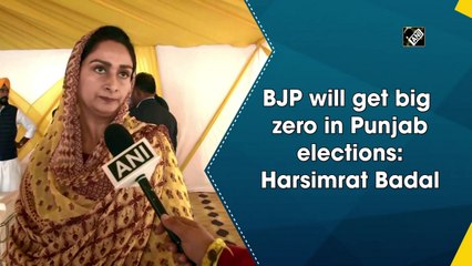 BJP will get a big zero in Punjab elections: Harsimrat Badal