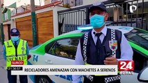 Surco: recicladores amenazaron con machetes a serenos para impedir intervención