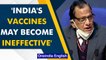 Covid Task Force chief Dr VK Paul says vaccines may become ineffective | Omicron | Oneindia News
