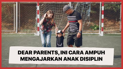 Dear Parents, Ini 3 Cara Ampuh Mengajarkan Anak Disiplin