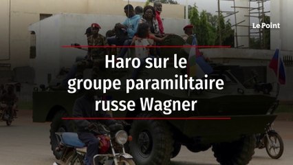 Haro sur le groupe paramilitaire russe Wagner