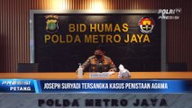 Polda Metro Jaya Menetapkan Joseph Suryadi  Tersangka  Kasus Penistaan Agama