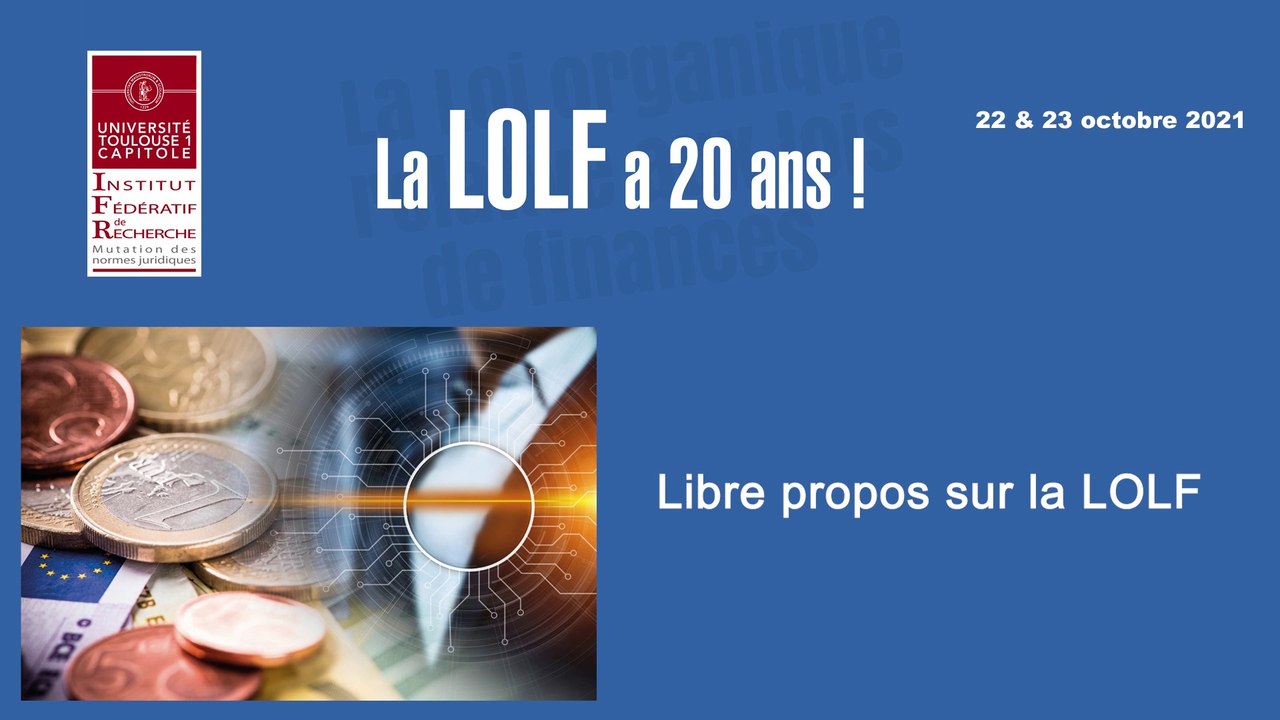 "Libre propos sur la LOLF", M. BOUVIER, Professeur émérite à l’Université Paris 1 Panthéon Sorbonne, Président de Fondafip_IFR_22-10-21_LOLF_2_M_Bouvier