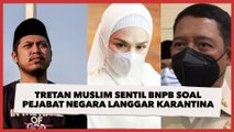 Sentil BNPB soal Pejabat Negara Langgar Karantina, Tretan Muslim: Ini Lucu Parah!