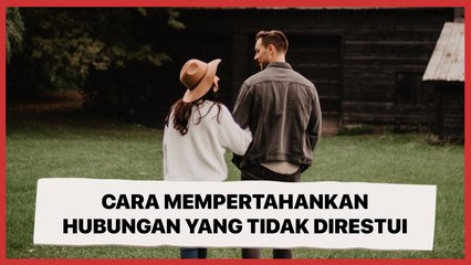 4 Cara Mempertahankan Hubungan Asmara yang Tidak Direstui, Jangan Menyerah!