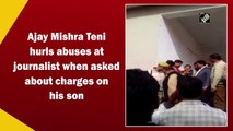 Ajay Mishra hurls abuses at journalist when asked about charges on his son