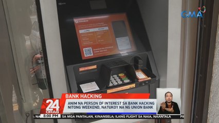 6 na person of interest sa bank hacking nitong weekend, natukoy na ng Union Bank | 24 Oras