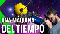 JAMES WEBB: UNA MAQUINA DEL TIEMPO y un TELESCOPIO ESPACIAL