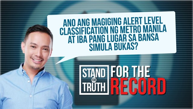 Ano ang magiging Alert level classification ng Metro Manila at iba pang mga lugar sa bansa simula bukas? | Stand for Truth