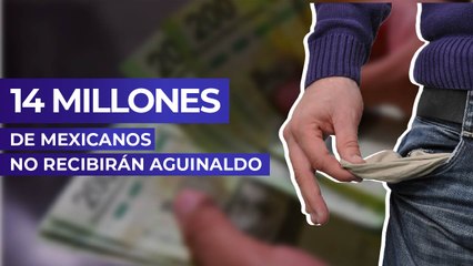 14 millones de mexicanos no recibirán aguinaldo