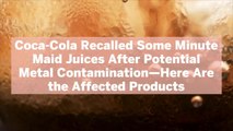 Coca-Cola Recalled Some Minute Maid Juices After Potential Metal Contamination—Here Are the Affected Products