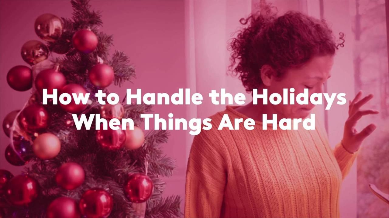 How to Handle the Holidays When Things Are Hard